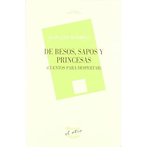 De Besos, Sapos Y Princesas : Cuentos Para Despertar    Format Broch 