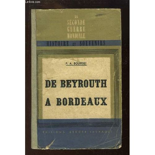 De Beyrouth  Bordeaux. La Guerre 1939 - 40 Vue Du P.C. Weygand. de Pierre Bourget
