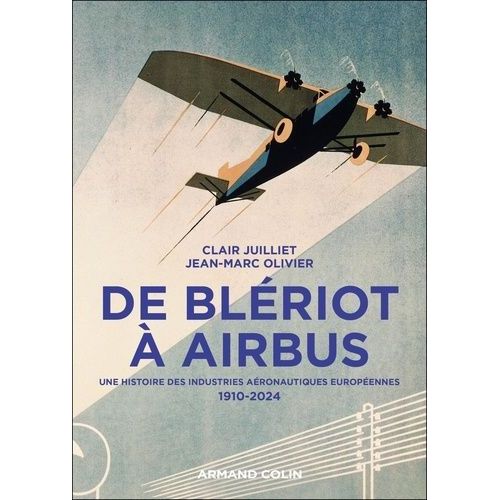 De Blriot  Airbus - Une Histoire Des Industries Aronautiques Europennes 1910-2024    Format Grand Format 