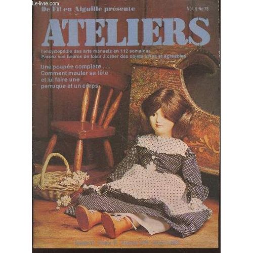 De Fil En Aiguille Prsente Ateliers : Encyclopdie Des Arts Manuels En 112 Semaines Vol.6 N78. Une Poupe Complte...Comment Mouler Sa Tte Et Lui Faire Une Perruque Et Un Corps. Sommaire : Emaux :(...)   de Breuzet Franoise, Collectif 