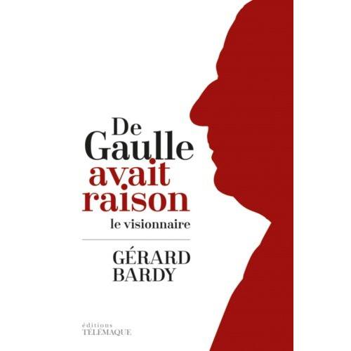 De Gaulle Avait Raison - Le Visionnaire   de Bardy Grard  Format Broch 