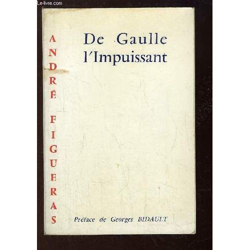 De Gaulle L'impuissant.   de FIGUERAS ANDR  Format Broch 