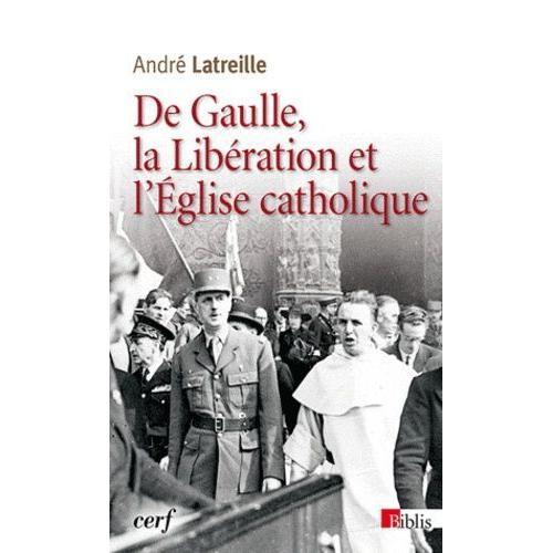 De Gaulle, La Libration Et L'eglise Catholique   de Latreille Andr  Format Poche 