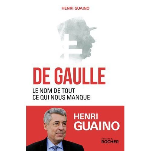 De Gaulle, Le Nom De Tout Ce Qui Nous Manque  