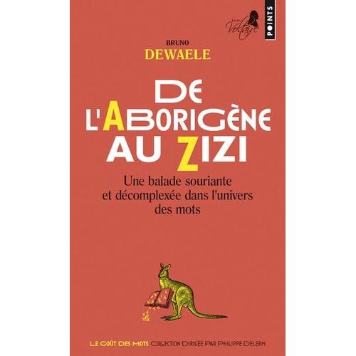 De L'aborigne Au Zizi - Une Balade Souriante Et Dcomplexe Dans L'univers Des Mots   de Dewaele Bruno  Format Poche 