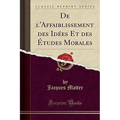 Matter, J: L'affaiblissement Des Ides Et Des tudes Morales    Format Broch 