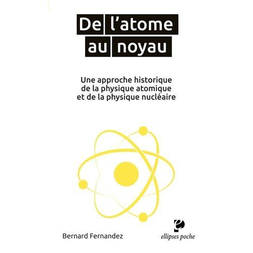 De L'atome Au Noyau - Une Approche Historique De La Physique Atomique Et De La Physique Nuclaire   de Fernandez Bernard  Format Poche 