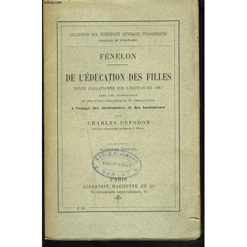 De L Education Des Filles. Texte Collationn Sur Ldition De 1687 Avec Une Introduction Et Des Notes Pdagogiques Et Explicatives  Lusage Des Instutrices Et Instuteurs Par Charles Defodon.   de FENELON