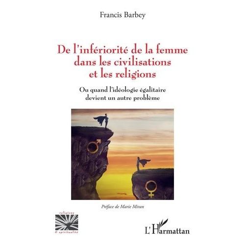 De L'infriorit De La Femme Dans Les Civilisations Et Les Religions - Ou Quand L'idologie galitaire Devient Un Autre Problme   de Barbey Francis  Format Beau livre 
