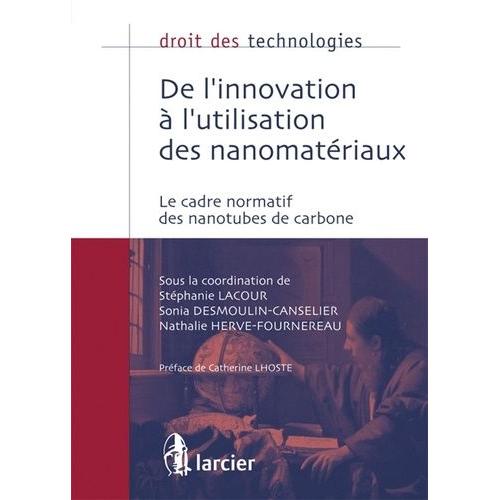 De L'innovation  L'utilisation Des Nanomatriaux - Le Cadre Normatif Des Nanotubes De Carbone   de Desmoulin-Canselier Sonia  Format Broch 
