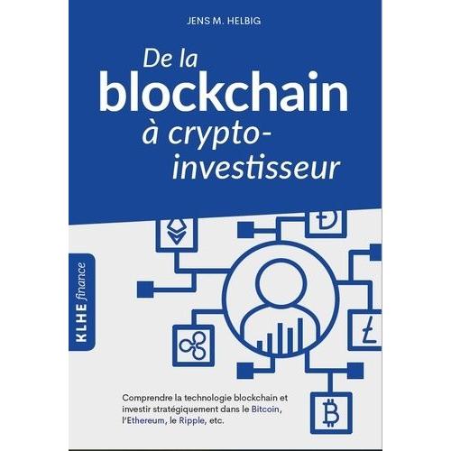 De La Blockchain  Crypto-Investisseur - Comprendre La Technologie Blockchain Et Investir Stratgiquement Dans Le Bitcoin, L'ethereum, Le Ripple, Etc    Format Beau livre 
