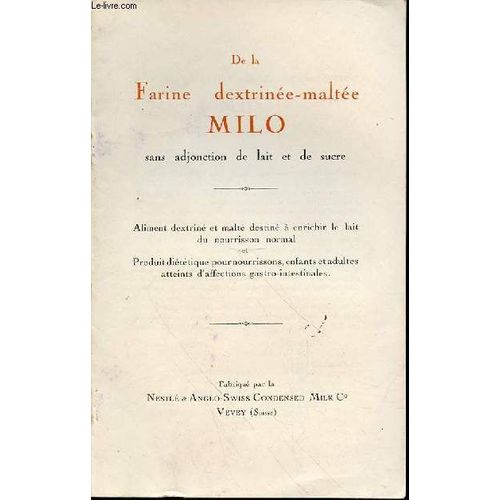 De La Farine Dextrinee-Maltee Milo Sans Adjonction De Lait Et De Sucre - Aliment Dextrin Et Malt Destin  Enrichir Le Lait Du Nourrisson Normal.   de COLLECTIF