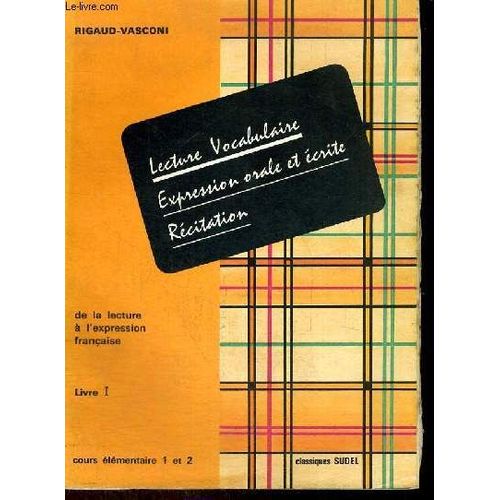 De La Lecture A L'expression Francaise - Lecture Vocabulaire Expression Orale Et Ecrite Recitation - Une Methode D'enseignement Du Francais - Cours Elementaire 1 Et 2 - Livre 1   de L. RIGAUD - H. VASCONI  Format Broch 