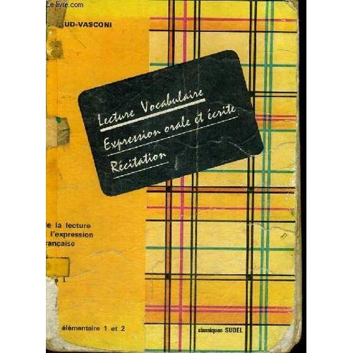 De La Lecture A L'expression Francaise - Lecture Vocabulaire Expression Orale Et Ecrite Recitation - Une Methode D'enseignement Du Francais - Cours Elementaire 1 Et 2 - Livre 1   de L. RIGAUD - H. VASCONI  Format Cartonn 