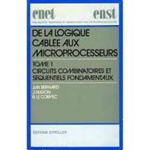 De La Logique Cablee Aux Microprocesseurs Tome 1 Circuits Combinatoires Et Sequenciels Fondamentaux   de BERNARD  Format Broch 