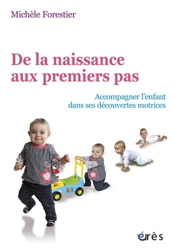 De La Naissance Aux Premiers Pas Accompagner Lenfant Dans Ses Découvertes Motrices Rakuten 