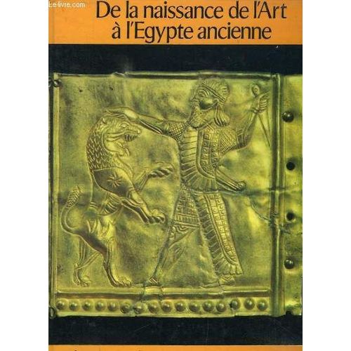 De La Naissance De L Art A L Egypte Ancienne.   de maurizio bonicatti