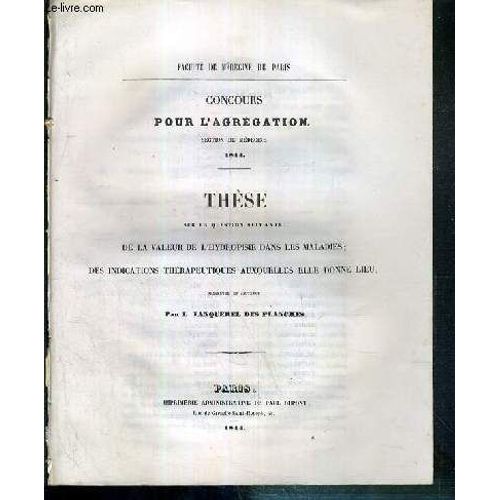 De La Valeur De L'hydropisie Dans Les Maladies; Des Indications Therapeutiques Auxquelles Elle Donne Lieu - These - Concours Pour L'agregation Section De Medecine - 1844 - Faculte De ...   de TANQUEREL DES PLANCHES L.