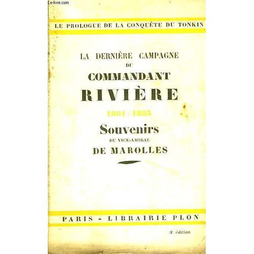 La Dernire Campagne Du Commandant Rivire (1881 - 1883). Souvenirs   de De Marolles Vice-Amiral 
