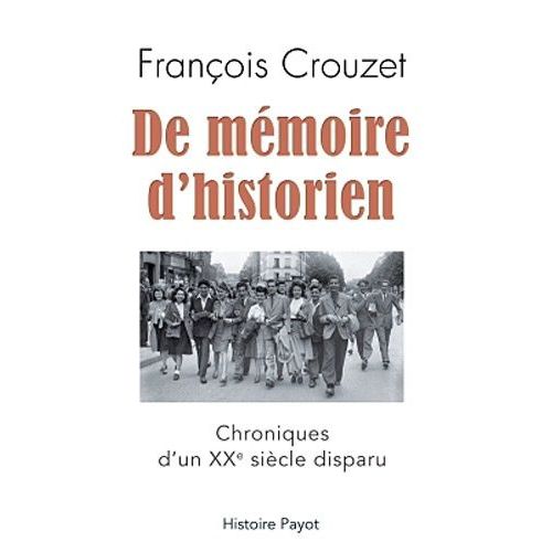 De Mmoire D'un Historien - Chroniques D'un Xxe Sicle Disparu   de Crouzet Franois  Format Broch 