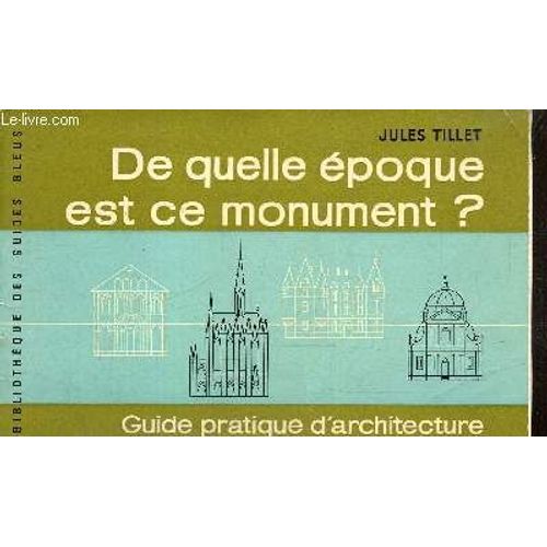 De Quelle poque Est Ce Monument ? Guide Pratique D Architecture (Collection Bibliothque Des Guides Bleus)   de jules tillet 