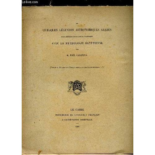 De Quelques Lgendes Astronomiques Arabes Considres Dans Leurs Rapports Avec La Mythologie Egyptienne- ( Extrait Du Bulletin De L I.Ntitut D Archologie Orientale. T. Ii)   de paul casanova 