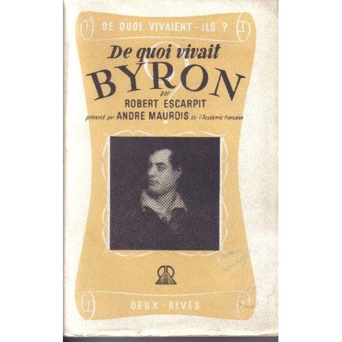 De Quoi Vivait Byron. Prsent Par Andr Maurois. 1952.   de ESCARPIT Robert  Format Broch 