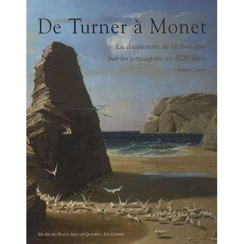 De Turner  Monet - La Dcouverte De La Bretagne Par Les Paysagistes Du Xixe Sicle   de Cariou Andr  Format Broch 
