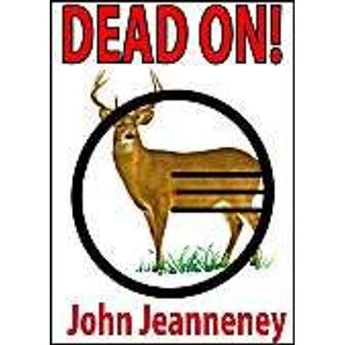 Dead On! Deer Anatomy And Shot Placement For Bow And Gun Hunters. Tracking Techniques For Wounded Whitetails.    Format Broch 