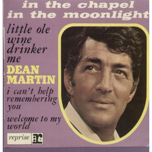 In The Chapel In The Moonlight - Welcome To My Word  /  Little Ole Wine Drinker, Me  -  I Can't Help Remembering You - Dean Martin