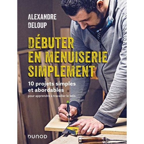 Dbuter En Menuiserie Simplement - 10 Projets Abordables Pour Apprendre  Travailler Le Bois    Format Grand Format 