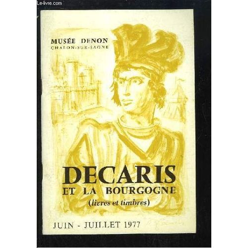 Decaris Et La Bourgogne (Livres Et Timbres). Exposition De Juin  Juillet 1977, Au Muse Denon (Chalon-Sur-Sane).   de COLLECTIF