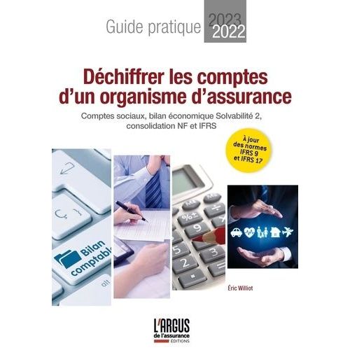 Dchiffrer Les Comptes D'un Organisme D'assurance - Guide Pratique : Comptes Sociaux, Bilan conomique Solvabilit 2, Consolidation Nf Et Ifrs    Format Grand Format 