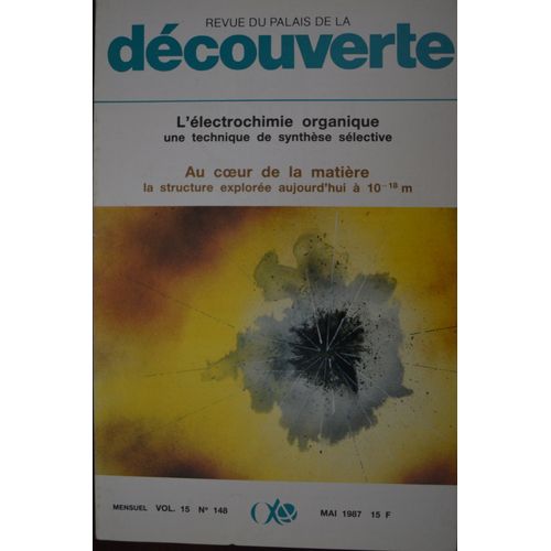 Dcouverte Mai 1987 : L'lectrochimie Organique, Une Technique De Synthse Slective, Au Coeur De La Matire, La Structure Explore Aujourd'hui  10 -18 M - Vol.15 N 148