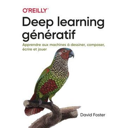 Deep Learning Gnratif - Apprendre Aux Machines  Dessiner, Composer, crire Et Jouer  