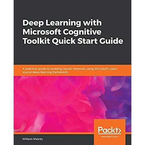 Deep Learning With Microsoft Cognitive Toolkit Quick Start Guide    Format Broch 