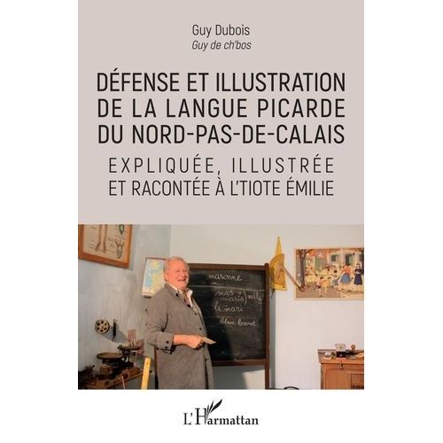 Dfense Et Illustration De La Langue Picarde Du Nord-Pas-De-Calais Explique, Illustre Et Raconte  L'tiote Emilie   de Dubois Guy  Format Beau livre 