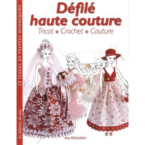 Dfil Haute Couture : Tricot, Crochet, Couture - 20 Tenues De Poupes Mannequins   de Peigneau Rita  Format Broch 
