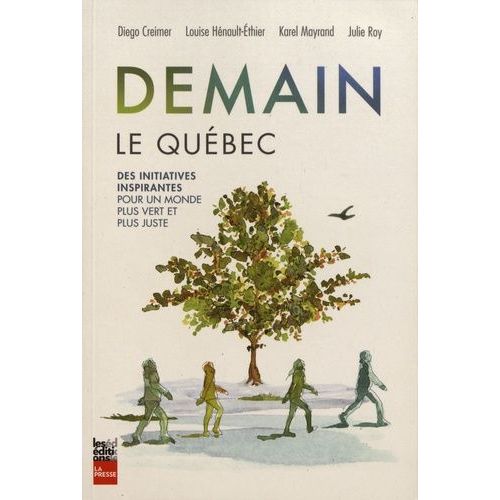 Demain Le Qubec - Des Initiatives Inspirantes Pour Un Monde Plus Vert Et Plus Juste   de Creimer Diego  Format Beau livre 