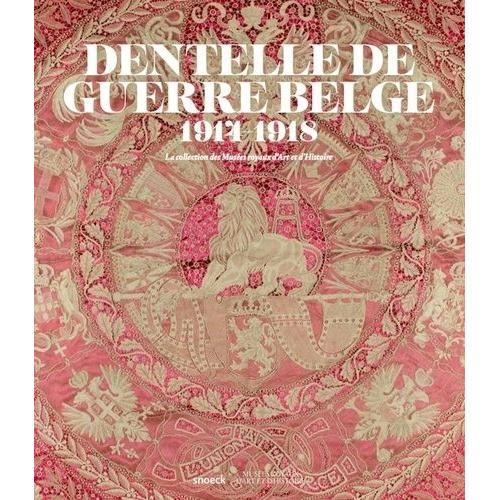 Dentelle De Guerre Belge 1914-1918 - La Collection Des Muses Royaux D'art Et D'histoire   de Cooreman Ria  Format Beau livre 