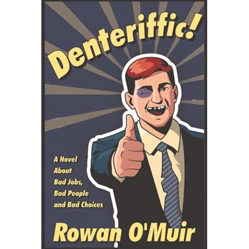 Denteriffic!: A Novel About Bad Jobs, Bad People And Bad Choices   de O'Muir, Rowan  Format Broch 
