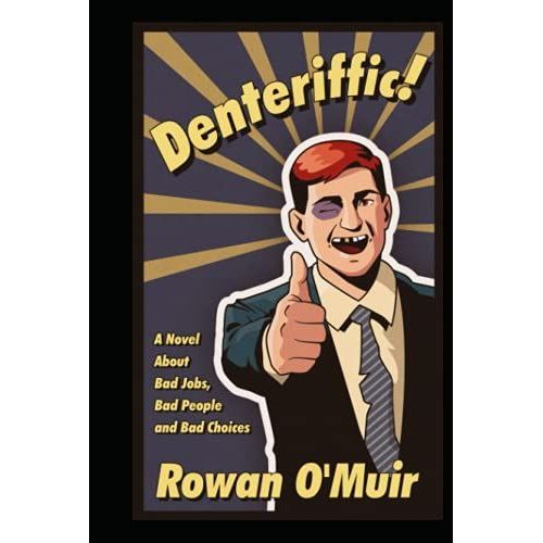 Denteriffic!: A Novel About Bad Jobs, Bad People And Bad Choices   de O'Muir, Rowan  Format Broch 
