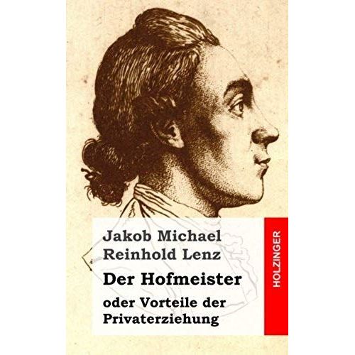Der Hofmeister Oder Vorteile Der Privaterziehung: Eine Komdie (German Edition)   de Lenz, Jakob Michael Reinhold  Format Broch 