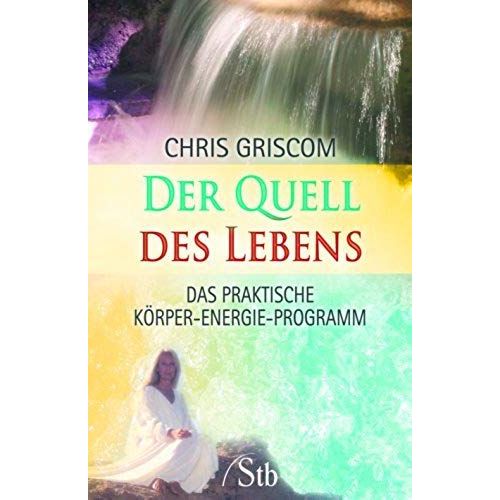Der Quell Des Lebens: Das Praktische Koerper-Energie-Programm   de unknown  Format Broch 
