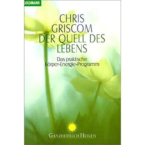 Der Quell Des Lebens: Das Praktische Koerper-Energie-Programm   de chris griscom  Format Broch 