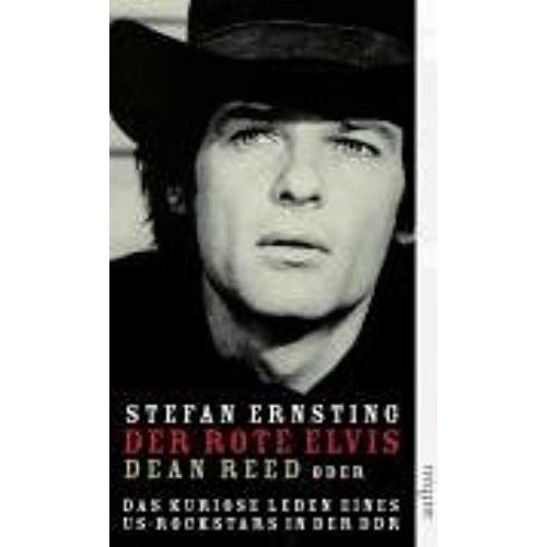 Der Rote Elvis: Dean Reed Oder Das Kuriose Leben Eines Us-Rockstars In Der Ddr   de Ernsting, Stefan  Format Broch 