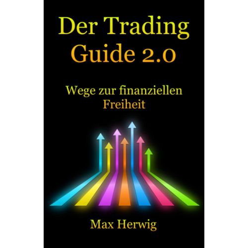 Der Trading Guide 2.0: Wege Zur Finanziellen Freiheit (German Edition)   de Herwig, Max  Format Broch 