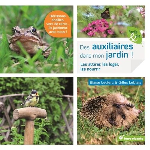 Des Auxiliaires Dans Mon Jardin ! - Les Attirer, Les Loger, Les Nourrir   de Leclerc Blaise  Format Broch 