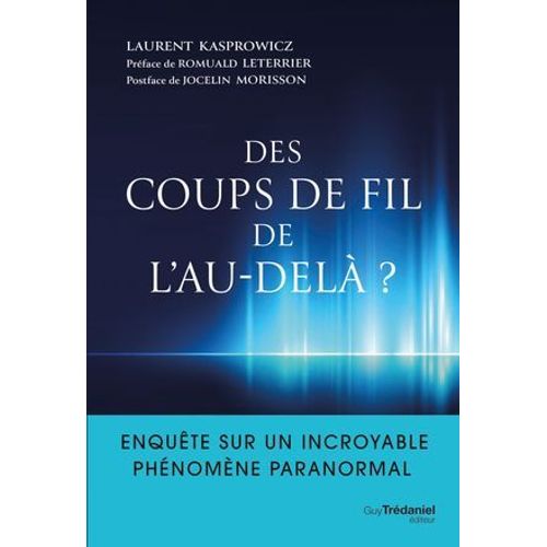 Des Coups De Fil De L'au-Del? - Enqute Sur Un Incroyable Phnomne Paranormal  