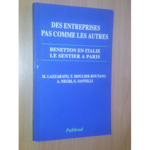 Des Entreprises Pas Comme Les Autres - Benetton En Italie Le Sentier A Paris   de Yann Moulier Boutang  Format Broch 
